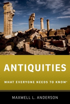 Antiquities: What Everyone Needs to Know(r) By Maxwell L. Anderson Cover Image