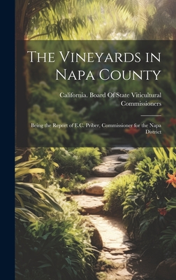 The Vineyards in Napa County: Being the Report of E.C. Priber, Commissioner for the Napa District By California Board of State Viticultural (Created by) Cover Image
