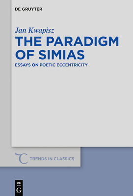 The Paradigm of Simias (Trends in Classics - Supplementary Volumes #75) By Jan Kwapisz Cover Image