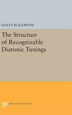 The Structure of Recognizable Diatonic Tunings (Princeton Legacy Library #327) By Easley Blackwood Cover Image