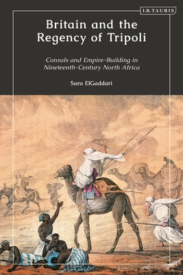 Britain and the Regency of Tripoli: Consuls and Empire-Building in Nineteenth-Century North Africa Cover Image