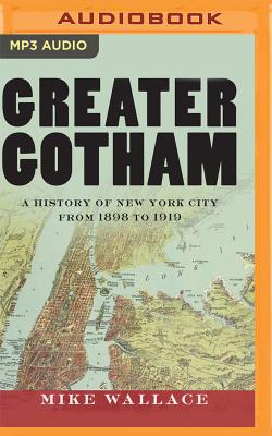 Greater Gotham: A History of New York City from 1898 to 1919 (History of NYC)