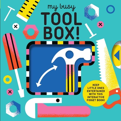 My Busy Tool Box!: A Playful Tool Book with Pages to Bang, Twist and Scratch! (My Busy Book)