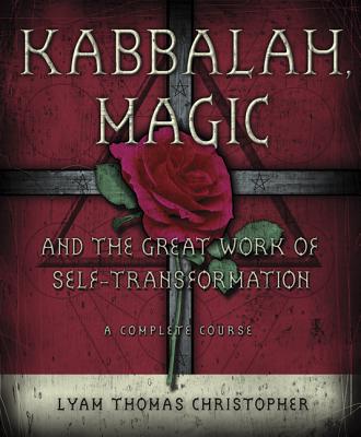 Kabbalah, Magic & the Great Work of Self Transformation: A Complete Course By Lyam Thomas Christopher Cover Image