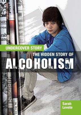 The Hidden Story of Alcoholism (Undercover Story #4) Cover Image
