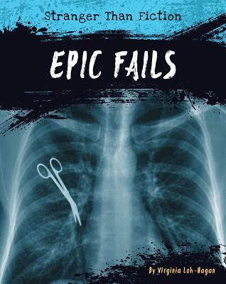 Epic Fails (Stranger Than Fiction) By Virginia Loh-Hagan Cover Image