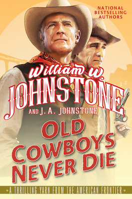 Old Cowboys Never Die By William W. Johnstone, J. A. Johnstone Cover Image