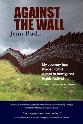 Against the Wall: My Journey from Border Patrol Agent to Immigrant Rights Activist By Jenn Budd Cover Image