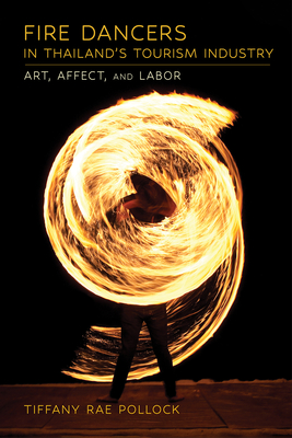 Fire Dancers in Thailand's Tourism Industry: Art, Affect, and Labor Cover Image