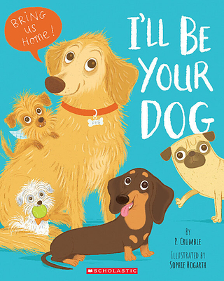 I'll Be Your Dog By P. Crumble, Sophie Hogarth (Illustrator) Cover Image