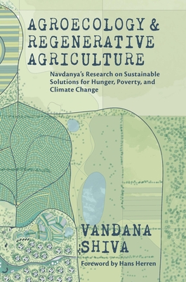 Agroecology and Regenerative Agriculture: Sustainable Solutions for Hunger, Poverty, and Climate Change By Vandana Shiva Cover Image