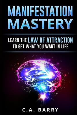 Manifestation Mastery: Your Mindset Can Attract Money, Happiness, Success And An Cover Image