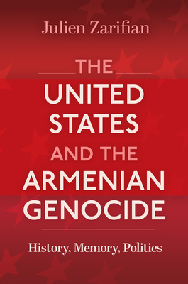 The United States and the Armenian Genocide: History, Memory, Politics (Genocide, Political Violence, Human Rights )