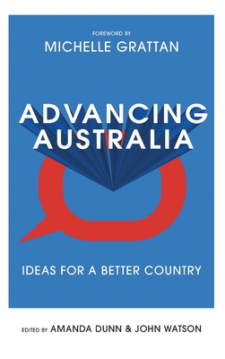 Advancing Australia: Ideas for a Better Country By John Watson, Amanda Dunn Cover Image