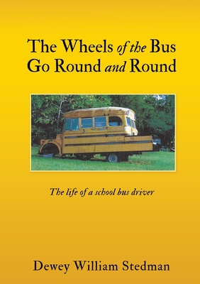 The Wheels of the Bus Go Round and Round: The life of a school bus driver Cover Image