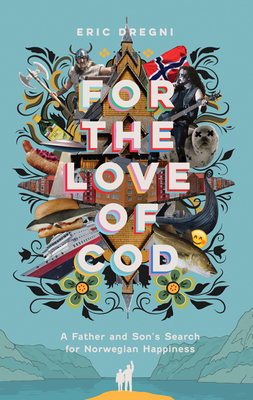 For the Love of Cod: A Father and Son's Search for Norwegian Happiness By Eric Dregni Cover Image