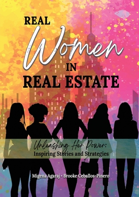 Real Women in Real Estate: Unleashing Her Power: Inspiring Stories and Strategies Cover Image