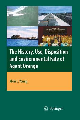 The History, Use, Disposition and Environmental Fate of Agent Orange By Alvin Lee Young Cover Image