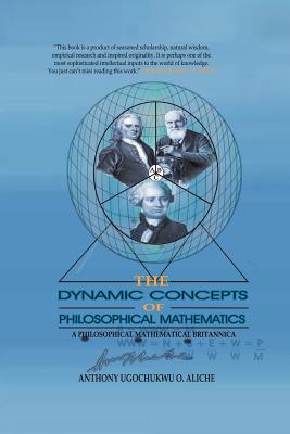 The Dynamic Concepts of Philosophical Mathematics: A Philosophical Mathematical Britannica Cover Image