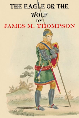 The Eagle or the Wolf (Javik #1) By James Milton Thompson Cover Image