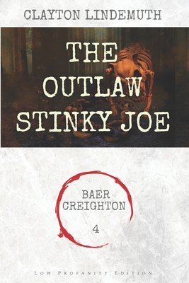 The Outlaw Stinky Joe: Low Profanity Edition (Baer Creighton Low Profanity Editions #4)