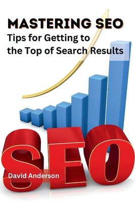 Mastering SEO: The Ultimate Guide to Reaching the Top of Search Results - Understanding SEO Fundamentals