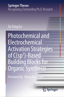Photochemical and Electrochemical Activation Strategies of C(sp3)-Based Building Blocks for Organic Synthesis (Springer Theses)