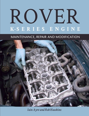 Rover K Series Engine: Maintenance, Repair and Modification By Iain Ayre Cover Image