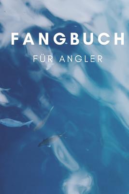 Fangbuch für Angler: zum selber eintragen, 110 Seiten mit umfangreichem Innenteil zum Erfassen der geangelten Beute Cover Image