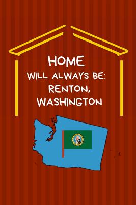 Home Will Always Be: Renton, Washington: WA State Note Book By Localborn Localpride Cover Image
