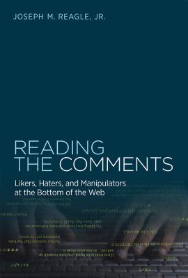 Reading the Comments: Likers, Haters, and Manipulators at the Bottom of the Web (Mit Press)