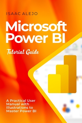 Microsoft Power BI Tutorial Guide: A Practical User Manual with Illustrations to Master Power BI Cover Image