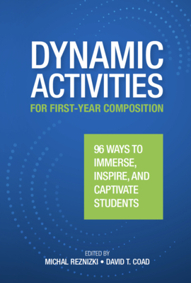 Dynamic Activities for First-Year Composition: 96 Ways to Immerse, Inspire, and Captivate Students Cover Image