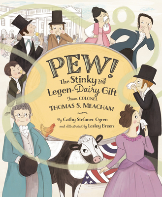 Pew!: The Stinky and Legen-Dairy Gift from Colonel Thomas S. Meacham By Cathy Stefanec Ogren, Lesley Breen (Illustrator) Cover Image