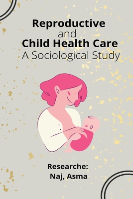 Reproductive and Child Health Care A Sociological Study Cover Image
