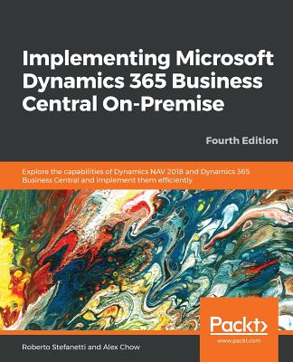 Implementing Microsoft Dynamics 365 Business Central On-Premise - Fourth Edition By Roberto Stefanetti, Alex Chow Cover Image