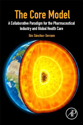 The Core Model: A Collaborative Paradigm for the Pharmaceutical Industry and Global Health Care By Ibis Sanchez Serrano Cover Image