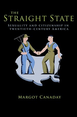 The Straight State: Sexuality and Citizenship in Twentieth-Century America (Politics and Society in Modern America #64) Cover Image