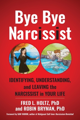 Bye Bye Narcissist: Identifying, Understanding, and Leaving the Narcissist in Your Life Cover Image