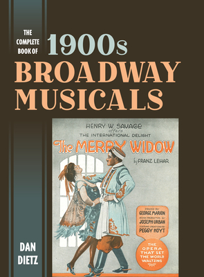 The Complete Book of 1900s Broadway Musicals By Dan Dietz Cover Image