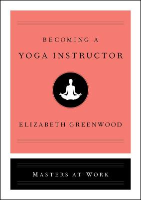 Becoming a Yoga Instructor (Masters at Work)