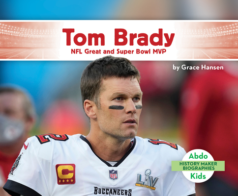 Tom Brady: NFL Great and Super Bowl MVP By Grace Hansen Cover Image