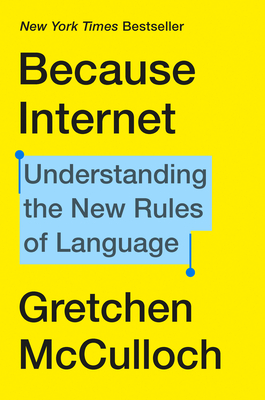 Because Internet: Understanding the New Rules of Language By Gretchen McCulloch Cover Image