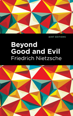 Beyond Good and Evil (Mint Editions (Philosophical and Theological Work))