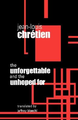 Unforgettable and the Unhoped for (Perspectives in Continental Philosophy) By Jean-Louis Chretien, Jeffrey Bloechl (Translator) Cover Image