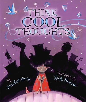 Think Cool Thoughts By Elizabeth Goodwin Perry, Linda Bronson (Illustrator) Cover Image