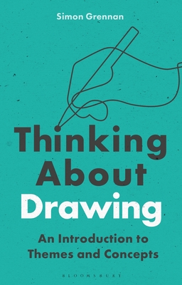 Thinking about Drawing: An Introduction to Themes and Concepts By Simon Grennan Cover Image