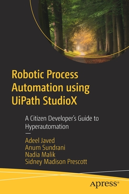 Robotic Process Automation Using Uipath Studiox: A Citizen Developer's Guide to Hyperautomation Cover Image
