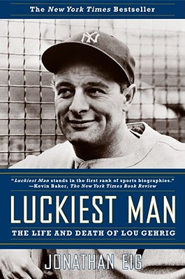 Luckiest Man: The Life and Death of Lou Gehrig