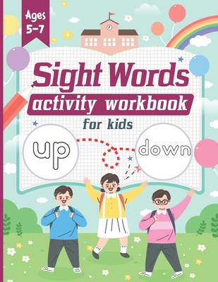Sight Words Activity Workbook for Kids Ages 5-7: A Big Book of 150+ Tracing Practices, Coloring Pages for Pre K, Kindergarten, 1st Grade to Reading Su (Kids Learning Workbooks #1)